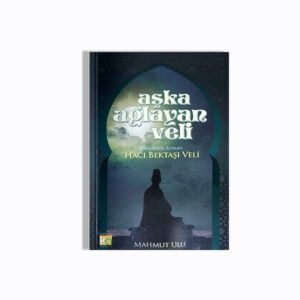 Aşka Ağlayan Veli - Hacı Bektaşı Veli