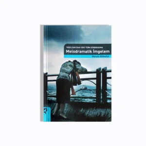 Yeşilçam'dan Yeni Türk Sinemasına Melodramatik İmgelem